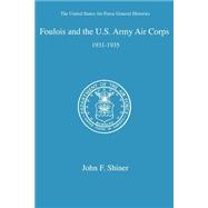 Foulois and the U. S. Army Air Corps