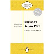 England's Yellow Peril Sinophobia and the Great War