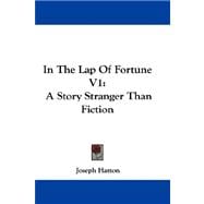 In the Lap of Fortune V1 : A Story Stranger Than Fiction