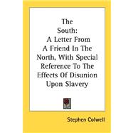 The South: A Letter from a Friend in the North, With Special Reference to the Effects of Disunion upon Slavery