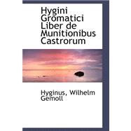 Hygini Gromatici Liber De Munitionibus Castrorum