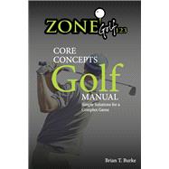 ZoneGolf123 Core Concepts Simple Solutions for a Complex Game