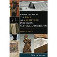 Understanding the Bible as a Scripture in History, Culture, and Religion,9781119730378