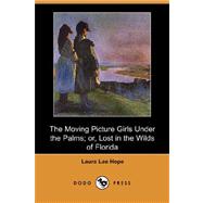 The Moving Picture Girls Under the Palms: Or, Lost in the Wilds of Florida