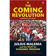 The Coming Revolution Julius Malema and the Fight for Economic Freedom