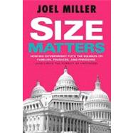 Size Matters : How Big Government Puts the Squeeze on America's Families, Finances, and Freedom (and Limits the Pursuit of Happiness)