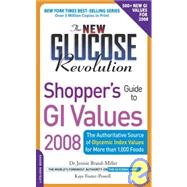 The New Glucose Revolution Shopper's Guide to GI Values 2008 The Authoritative Source of Glycemic Index Values for More Than 1000 Foods