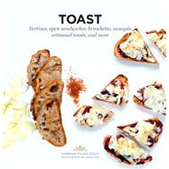 Toast Tartines, open sandwiches, bruschetta, canapes, artisanal toasts, and more