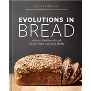 Evolutions in Bread Artisan Pan Breads and Dutch-Oven Loaves at Home [A baking book]