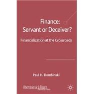 Finance: Servant or Deceiver? Financialization at the crossroad