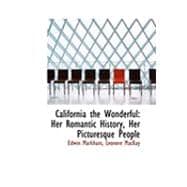 California the Wonderful : Her Romantic History, Her Picturesque People