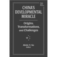 China's Developmental Miracle: Origins, Transformations, and Challenges