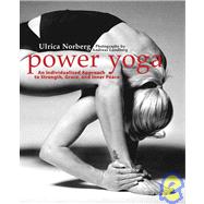 Power Yoga : An Individualized Approach to Strength, Grace, and Inner Peace