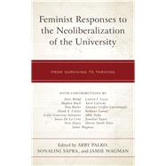 Feminist Responses to the Neoliberalization of the University From Surviving to Thriving