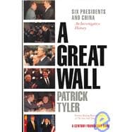 A Great Wall: Six Presidents and China, An Investigative History