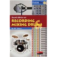 Sound Advice on Recording and Mixing Drums