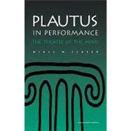 Plautus in Performance: The Theatre of the Mind