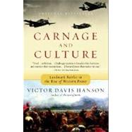 Carnage and Culture Landmark Battles in the Rise to Western Power