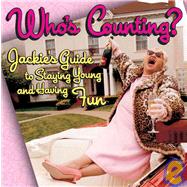 Who's Counting ?; Jackie's Guide to Staying Young and Having Fun