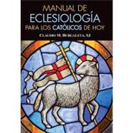 Manual de eclesiologia para los catolicos de hoy/ Manual of Ecclesiology for Today's Catholics
