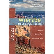The Wiersbe Bible Study Series: Ezekiel Bowing Before Our Awesome God