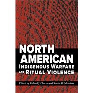 North American Indigenous Warfare and Ritual Violence