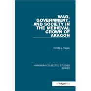 War, Government, and Society in the Medieval Crown of Aragon