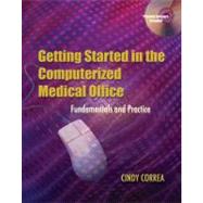 Getting Started in the Computerized Medical Office Fundamentals and Practice