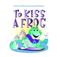 To Kiss A Frog