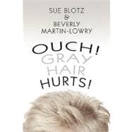 Ouch! Gray Hair Hurts!