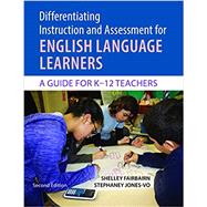 Differentiating Instruction and Assessment for English Language Learners : A Guide for K - 12 Teachers