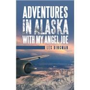 Adventures in Alaska With My Angel Joe