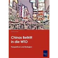 Chinas Beitritt in Die Wto: Perspektiven Und Strategien