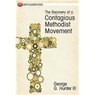 The Recovery of a Contagious Methodist Movement