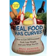 Real Food Has Curves How to Get Off Processed Food, Lose Weight, and Love What You Eat