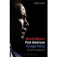 Barack Obama's Post-American Foreign Policy The Limits of Engagement