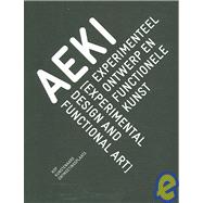 Aeki : Experimenteel Ontwerp en Functionele Kunst/Experimental Design and Functional Art