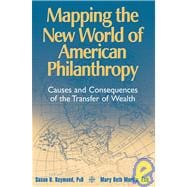 Mapping the New World of American Philanthropy Causes and Consequences of the Transfer of Wealth