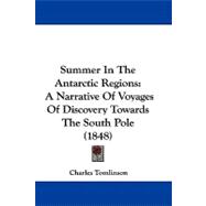 Summer in the Antarctic Regions : A Narrative of Voyages of Discovery Towards the South Pole (1848)