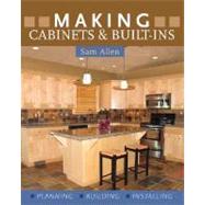 Making Cabinets & Built-Ins * Planning * Building * Installing
