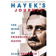 Hayek's Journey : The Mind of Friedrich Hayek