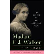 Madam C.J. Walker The Making of an American Icon