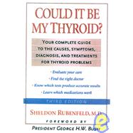 Could It Be My Thyroid? The Complete Guide to the Causes, Symptoms, Diagnosis, and Treatments of Thyroid Problems