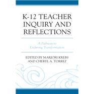 K-12 Teacher Inquiry and Reflections A Pathway to Enduring Transformation