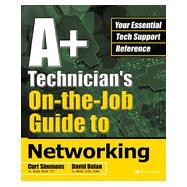 A+ Technician's On-the-Job Guide to Networking, 1st Edition