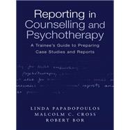 Reporting in Counselling and Psychotherapy : A Trainee's Guide to Preparing Case Studies and Reports
