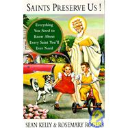 Saints Preserve Us! Everything You Need to Know About Every Saint You'll Ever Need