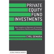 Private Equity Fund Investments New Insights on Alignment of Interests, Governance, Returns and Forecasting