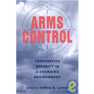Arms Control: Cooperative Security in a Changing Environment
