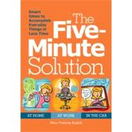 The Five-Minute Solution: Hundreds of Smart Ideas to Make Spare Minutes Work Harder for You